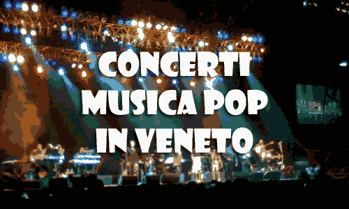 Concerti musica Pop in Veneto
